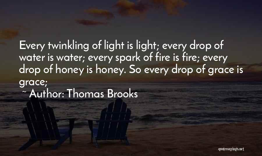 Thomas Brooks Quotes: Every Twinkling Of Light Is Light; Every Drop Of Water Is Water; Every Spark Of Fire Is Fire; Every Drop