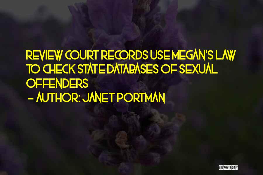 Janet Portman Quotes: Review Court Records Use Megan's Law To Check State Databases Of Sexual Offenders