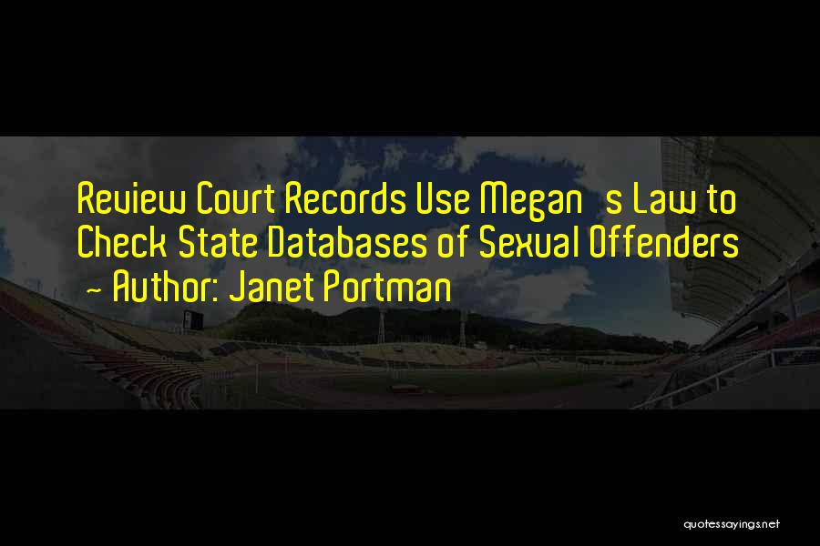Janet Portman Quotes: Review Court Records Use Megan's Law To Check State Databases Of Sexual Offenders
