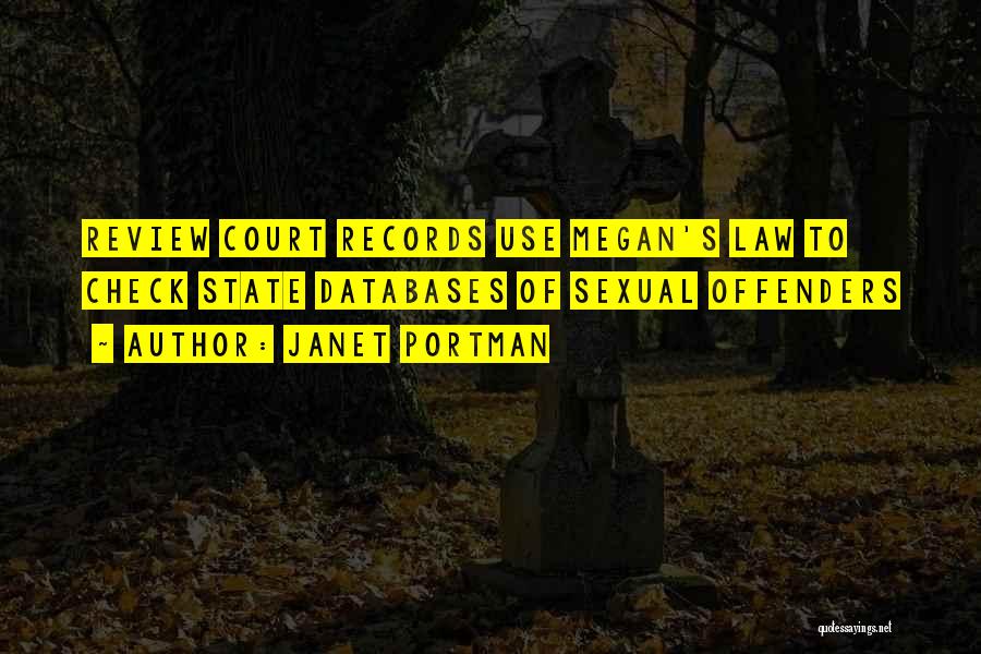 Janet Portman Quotes: Review Court Records Use Megan's Law To Check State Databases Of Sexual Offenders