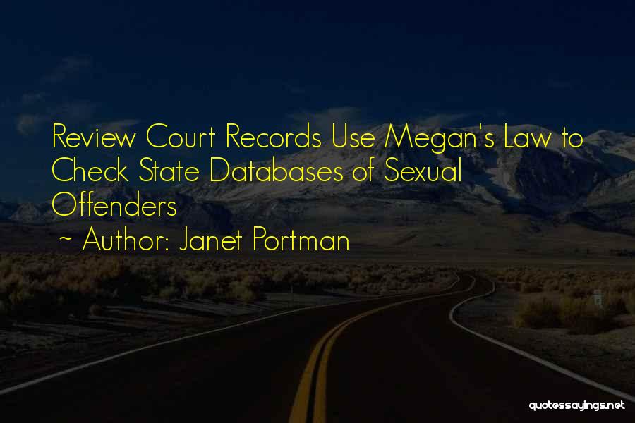 Janet Portman Quotes: Review Court Records Use Megan's Law To Check State Databases Of Sexual Offenders
