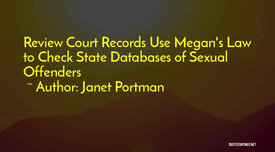 Janet Portman Quotes: Review Court Records Use Megan's Law To Check State Databases Of Sexual Offenders