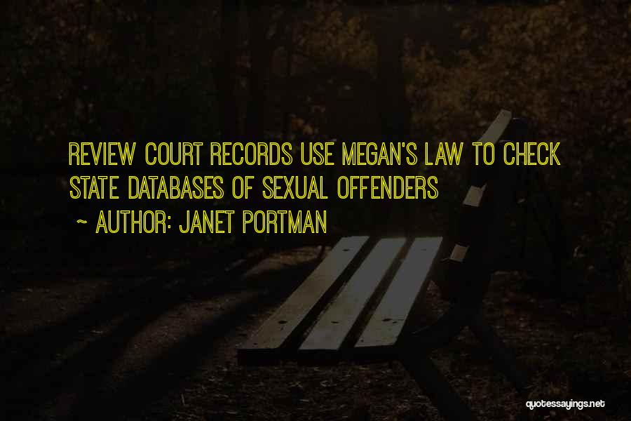 Janet Portman Quotes: Review Court Records Use Megan's Law To Check State Databases Of Sexual Offenders
