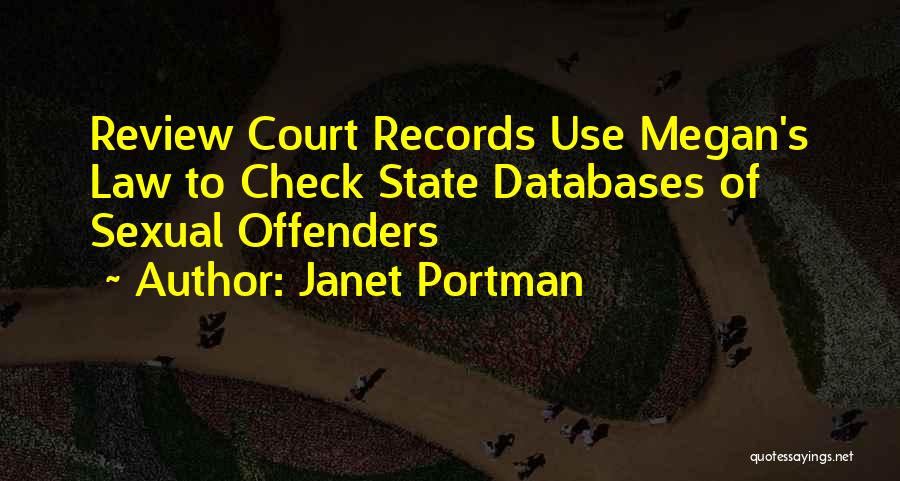 Janet Portman Quotes: Review Court Records Use Megan's Law To Check State Databases Of Sexual Offenders