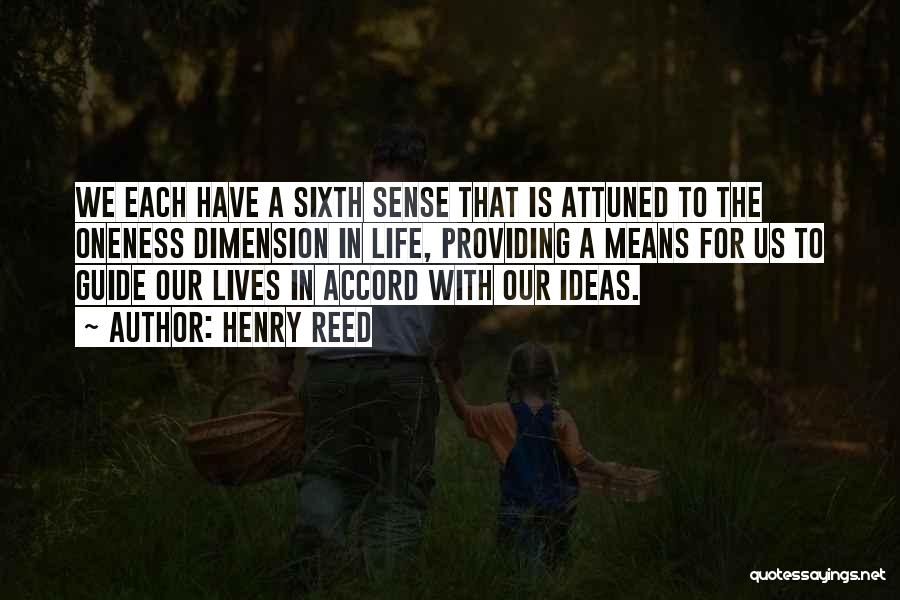 Henry Reed Quotes: We Each Have A Sixth Sense That Is Attuned To The Oneness Dimension In Life, Providing A Means For Us