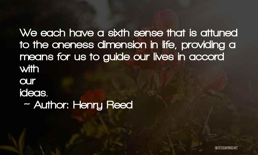 Henry Reed Quotes: We Each Have A Sixth Sense That Is Attuned To The Oneness Dimension In Life, Providing A Means For Us