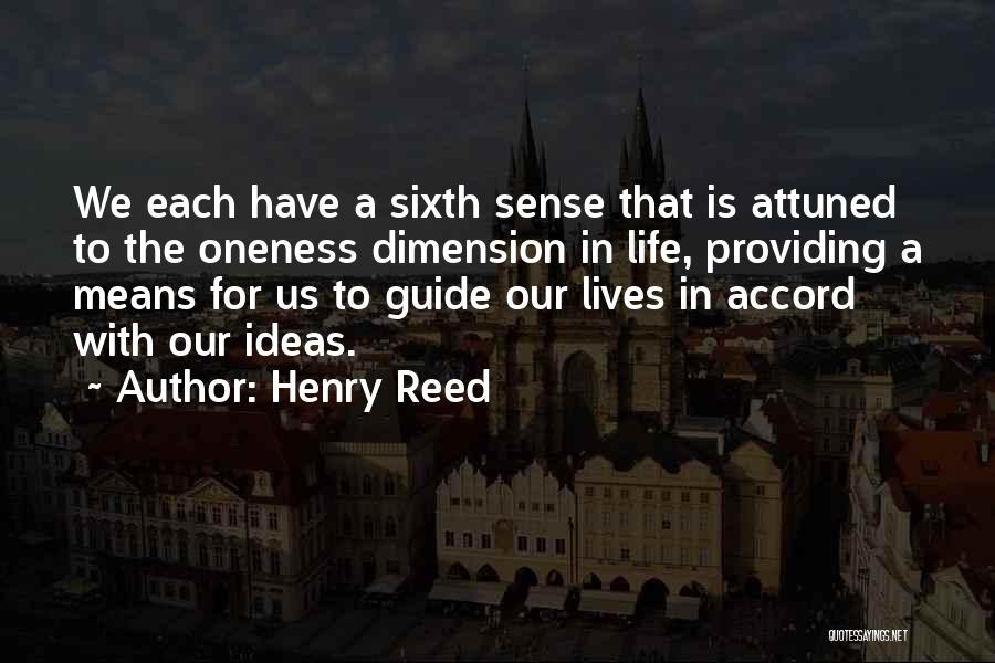 Henry Reed Quotes: We Each Have A Sixth Sense That Is Attuned To The Oneness Dimension In Life, Providing A Means For Us
