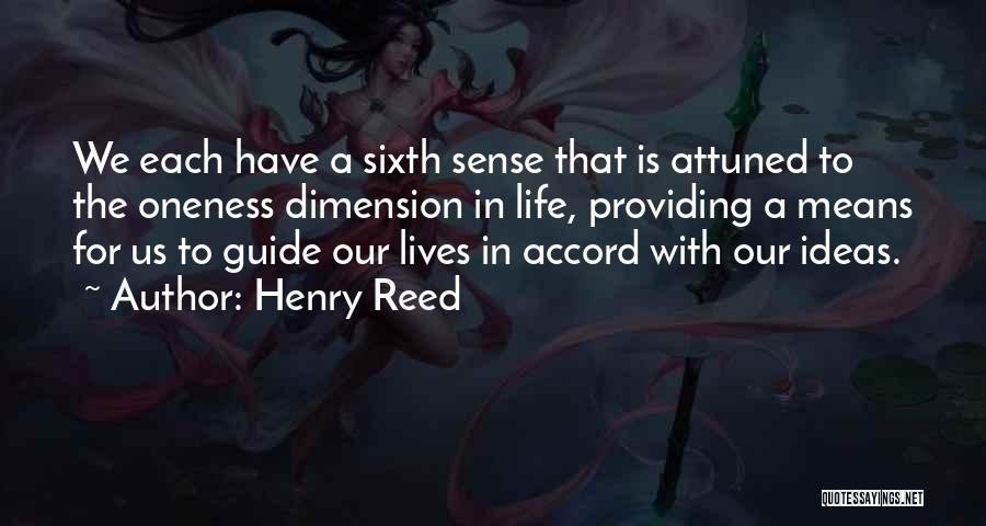 Henry Reed Quotes: We Each Have A Sixth Sense That Is Attuned To The Oneness Dimension In Life, Providing A Means For Us