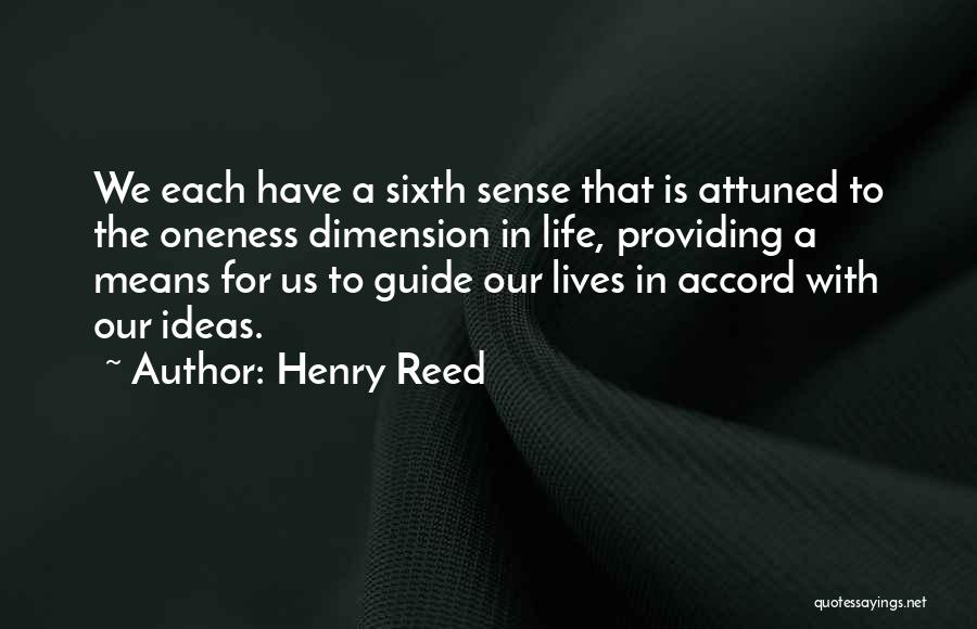 Henry Reed Quotes: We Each Have A Sixth Sense That Is Attuned To The Oneness Dimension In Life, Providing A Means For Us