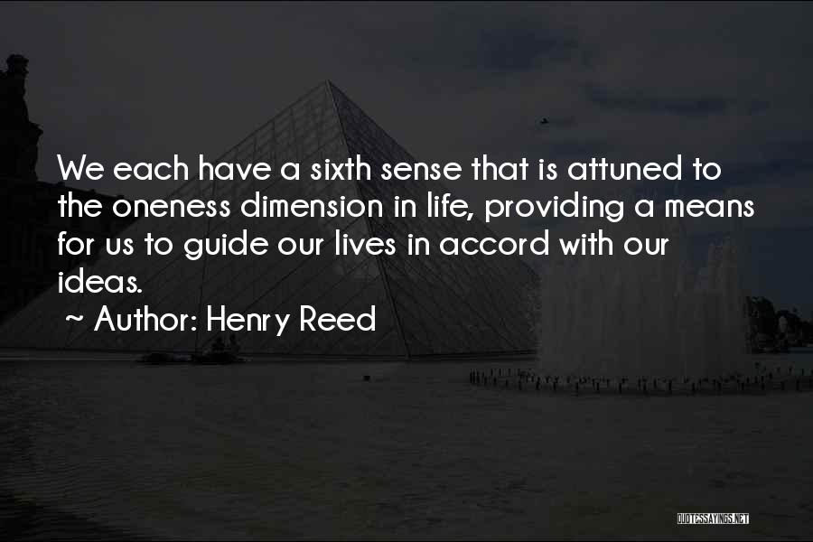 Henry Reed Quotes: We Each Have A Sixth Sense That Is Attuned To The Oneness Dimension In Life, Providing A Means For Us