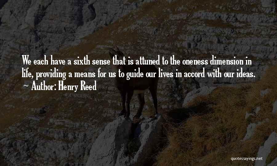 Henry Reed Quotes: We Each Have A Sixth Sense That Is Attuned To The Oneness Dimension In Life, Providing A Means For Us