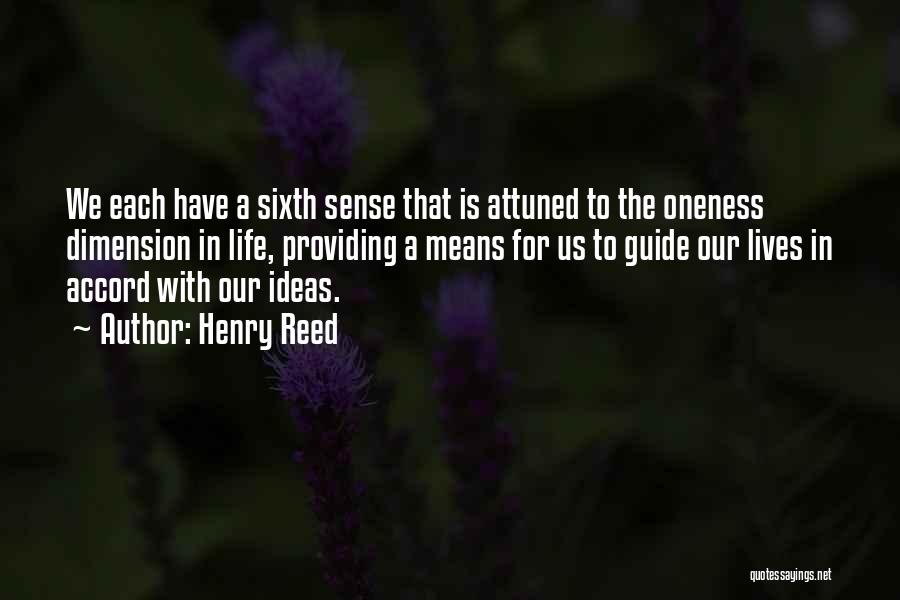 Henry Reed Quotes: We Each Have A Sixth Sense That Is Attuned To The Oneness Dimension In Life, Providing A Means For Us