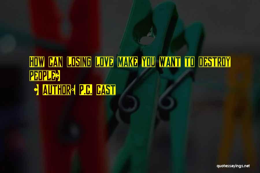 P.C. Cast Quotes: How Can Losing Love Make You Want To Destroy People?