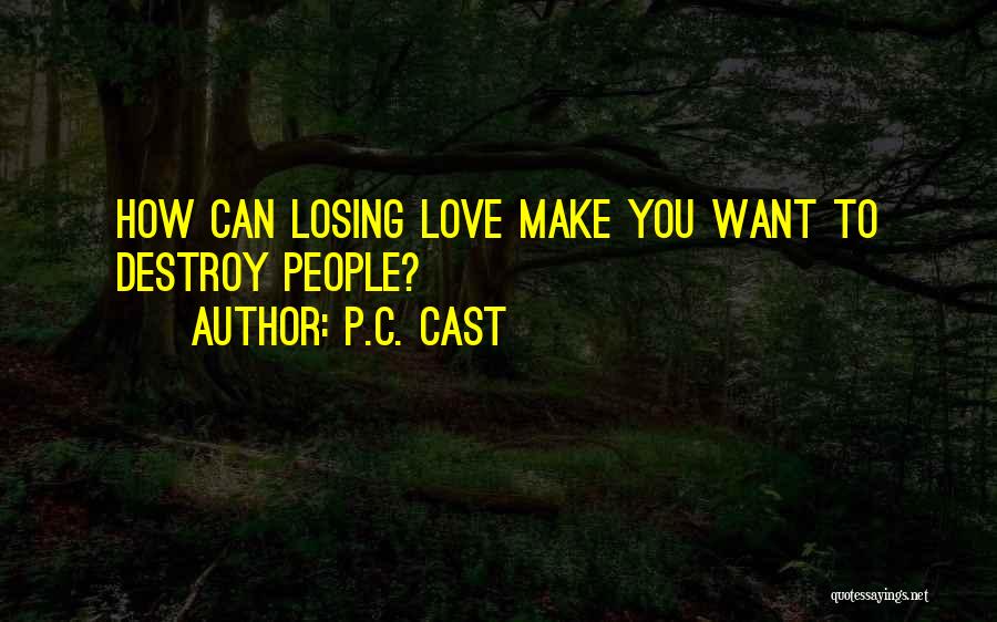 P.C. Cast Quotes: How Can Losing Love Make You Want To Destroy People?