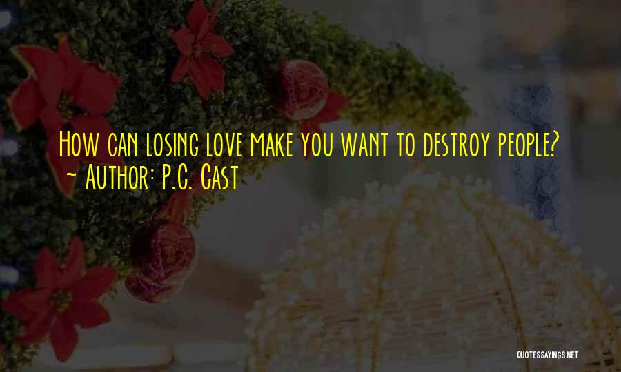 P.C. Cast Quotes: How Can Losing Love Make You Want To Destroy People?