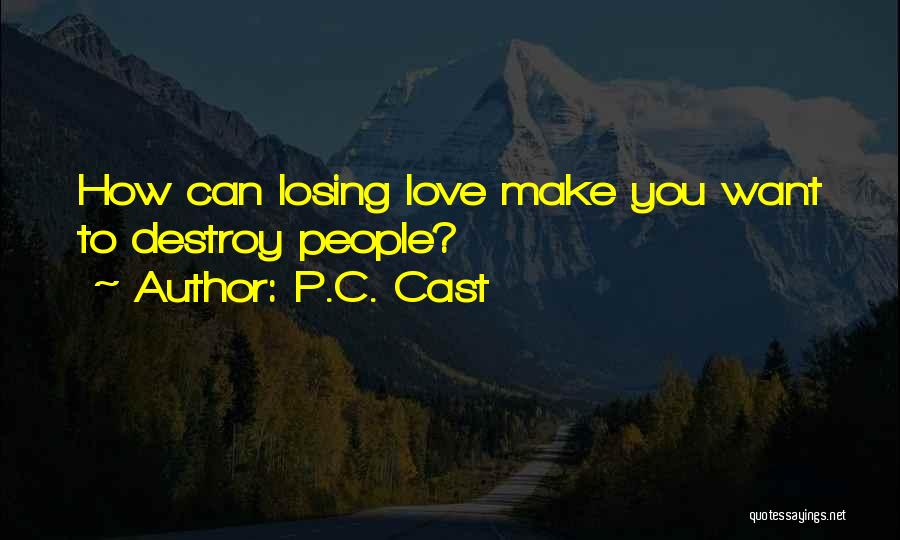 P.C. Cast Quotes: How Can Losing Love Make You Want To Destroy People?