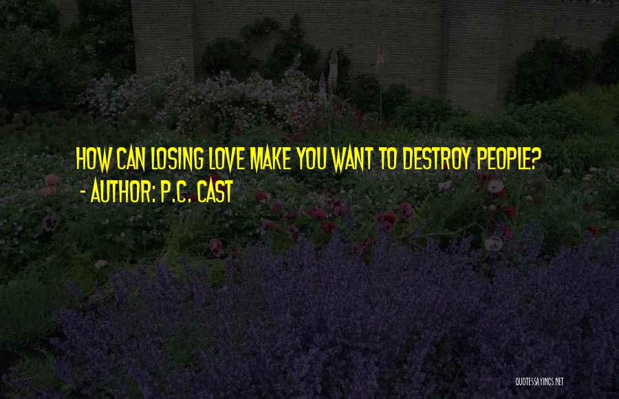 P.C. Cast Quotes: How Can Losing Love Make You Want To Destroy People?