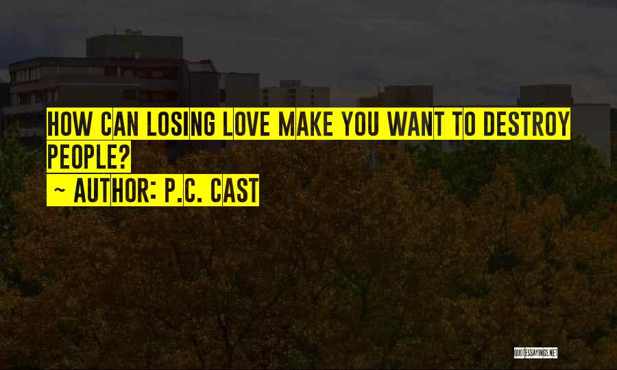 P.C. Cast Quotes: How Can Losing Love Make You Want To Destroy People?