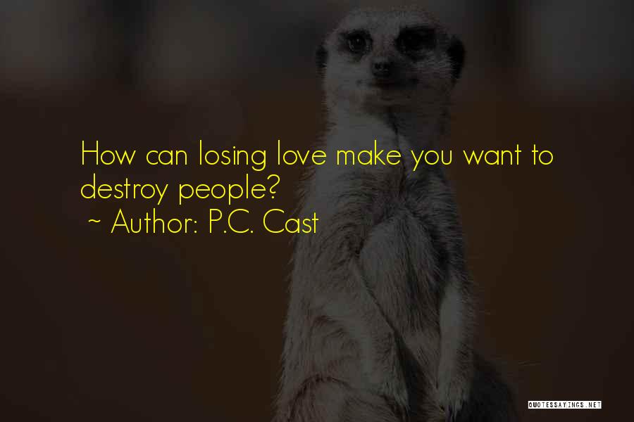 P.C. Cast Quotes: How Can Losing Love Make You Want To Destroy People?