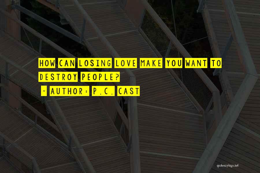 P.C. Cast Quotes: How Can Losing Love Make You Want To Destroy People?