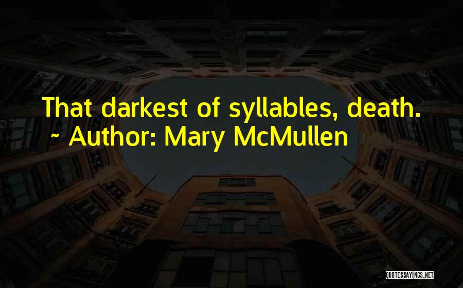 Mary McMullen Quotes: That Darkest Of Syllables, Death.
