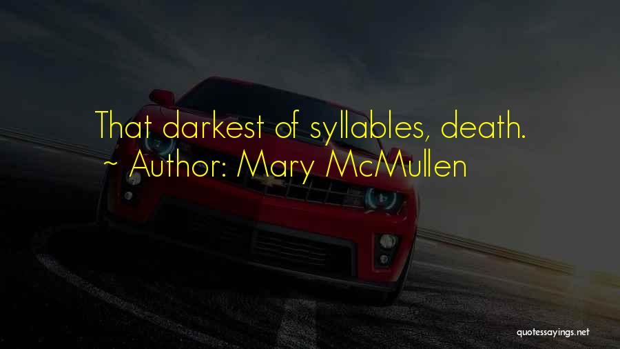 Mary McMullen Quotes: That Darkest Of Syllables, Death.