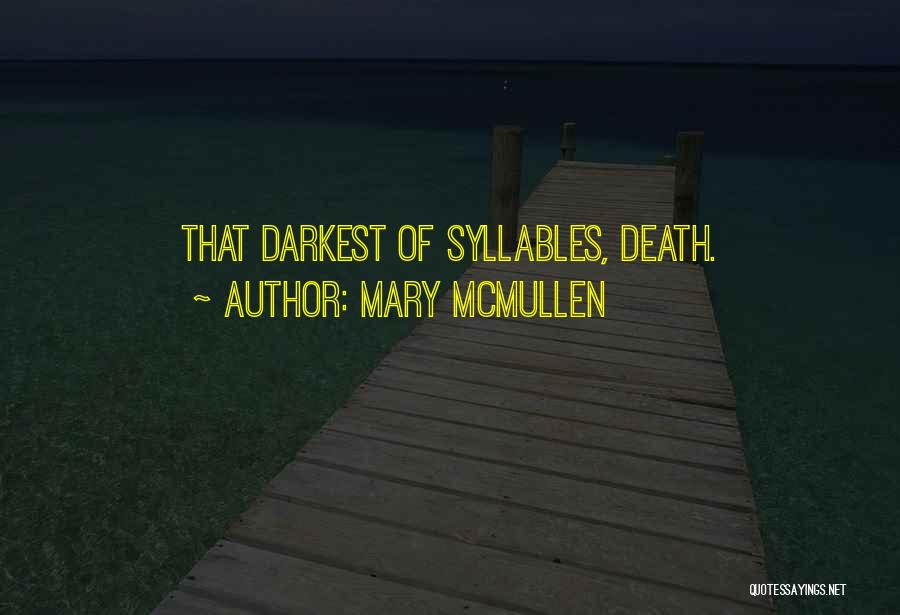 Mary McMullen Quotes: That Darkest Of Syllables, Death.
