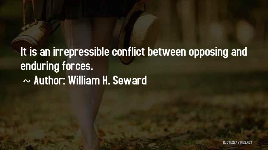 William H. Seward Quotes: It Is An Irrepressible Conflict Between Opposing And Enduring Forces.