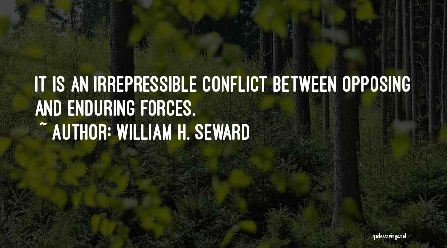 William H. Seward Quotes: It Is An Irrepressible Conflict Between Opposing And Enduring Forces.