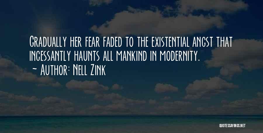 Nell Zink Quotes: Gradually Her Fear Faded To The Existential Angst That Incessantly Haunts All Mankind In Modernity.