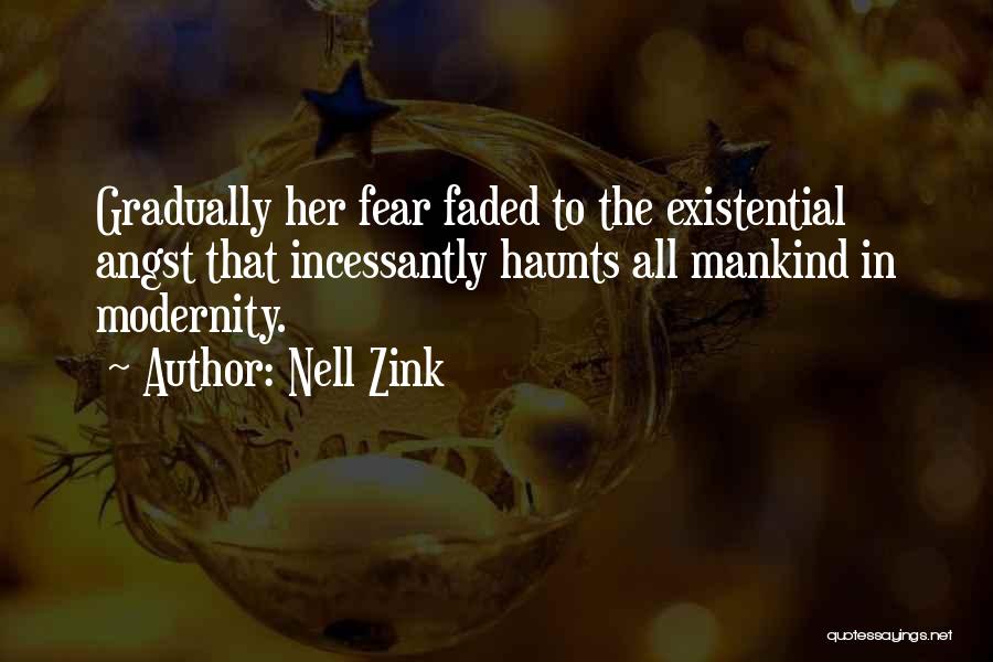 Nell Zink Quotes: Gradually Her Fear Faded To The Existential Angst That Incessantly Haunts All Mankind In Modernity.