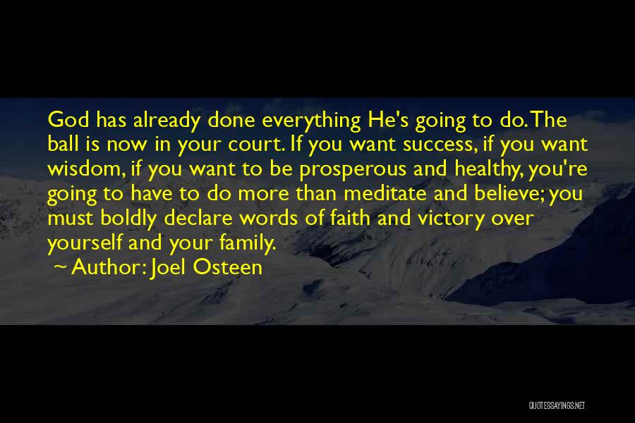 Joel Osteen Quotes: God Has Already Done Everything He's Going To Do. The Ball Is Now In Your Court. If You Want Success,