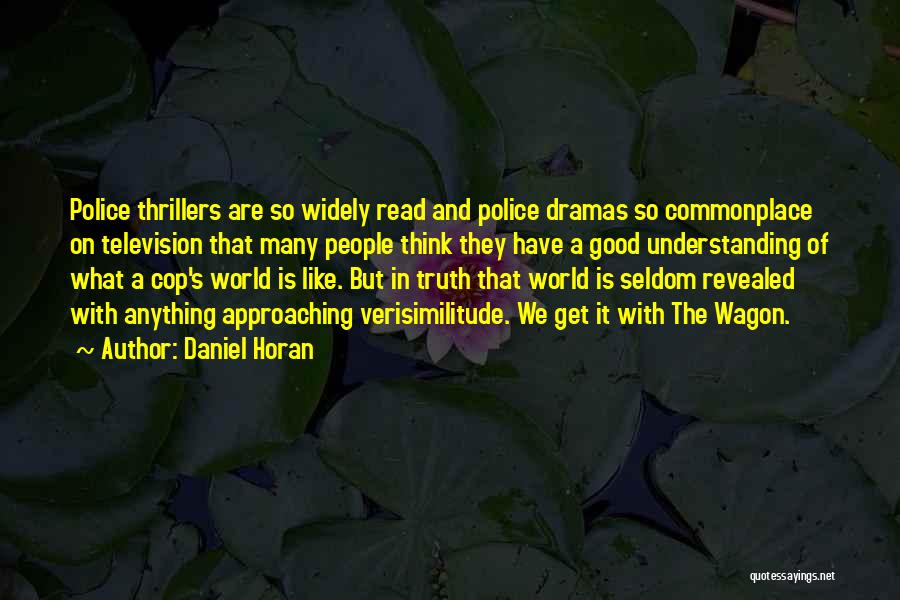 Daniel Horan Quotes: Police Thrillers Are So Widely Read And Police Dramas So Commonplace On Television That Many People Think They Have A