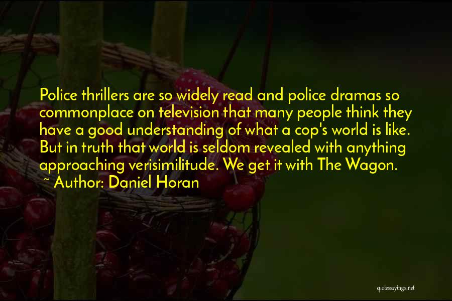 Daniel Horan Quotes: Police Thrillers Are So Widely Read And Police Dramas So Commonplace On Television That Many People Think They Have A