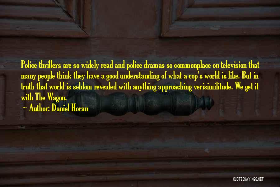 Daniel Horan Quotes: Police Thrillers Are So Widely Read And Police Dramas So Commonplace On Television That Many People Think They Have A