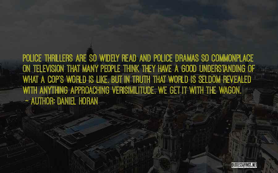 Daniel Horan Quotes: Police Thrillers Are So Widely Read And Police Dramas So Commonplace On Television That Many People Think They Have A