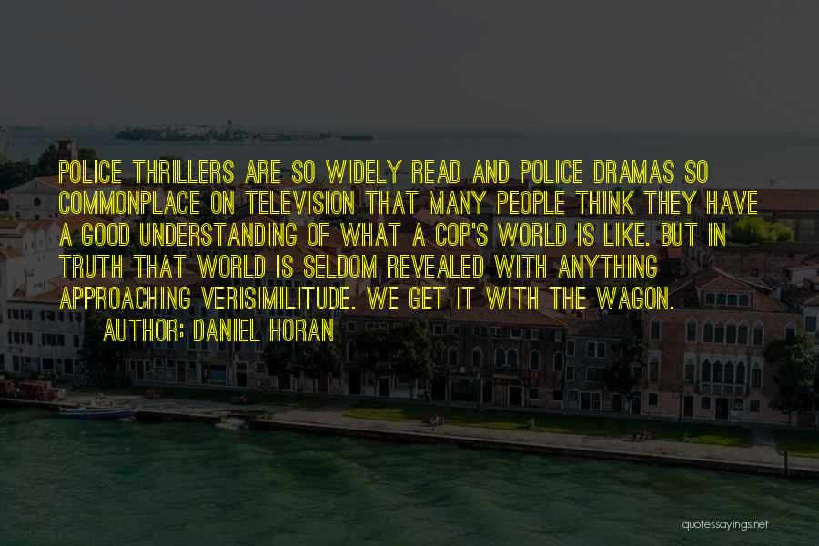 Daniel Horan Quotes: Police Thrillers Are So Widely Read And Police Dramas So Commonplace On Television That Many People Think They Have A