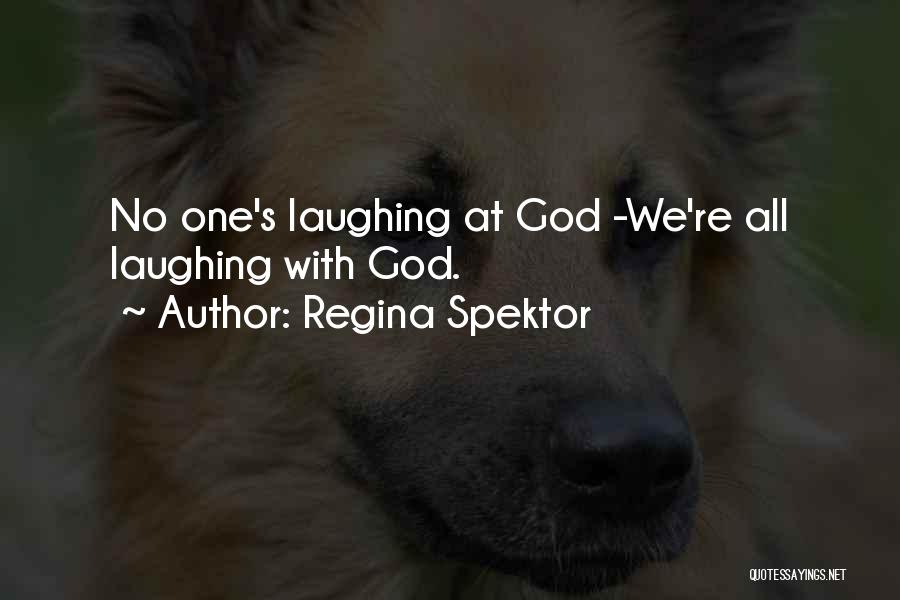 Regina Spektor Quotes: No One's Laughing At God -we're All Laughing With God.