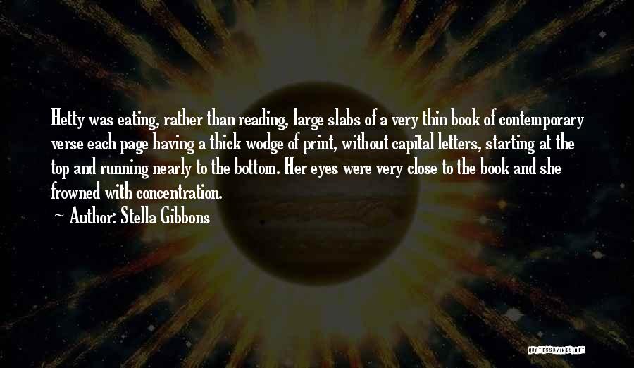 Stella Gibbons Quotes: Hetty Was Eating, Rather Than Reading, Large Slabs Of A Very Thin Book Of Contemporary Verse Each Page Having A