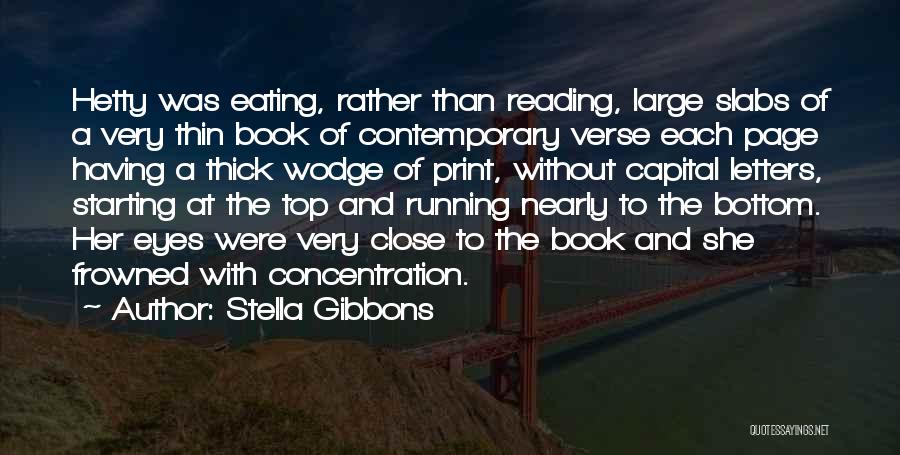 Stella Gibbons Quotes: Hetty Was Eating, Rather Than Reading, Large Slabs Of A Very Thin Book Of Contemporary Verse Each Page Having A