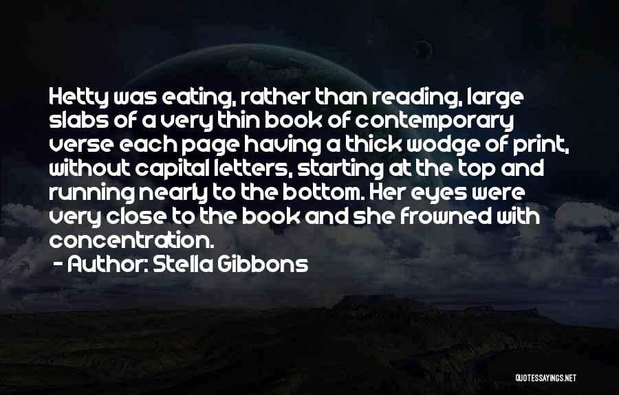 Stella Gibbons Quotes: Hetty Was Eating, Rather Than Reading, Large Slabs Of A Very Thin Book Of Contemporary Verse Each Page Having A