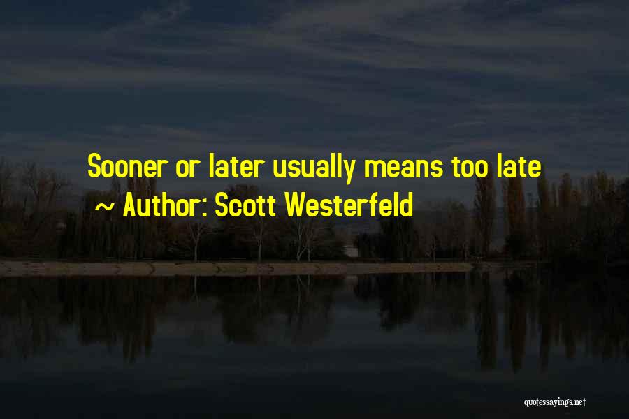 Scott Westerfeld Quotes: Sooner Or Later Usually Means Too Late