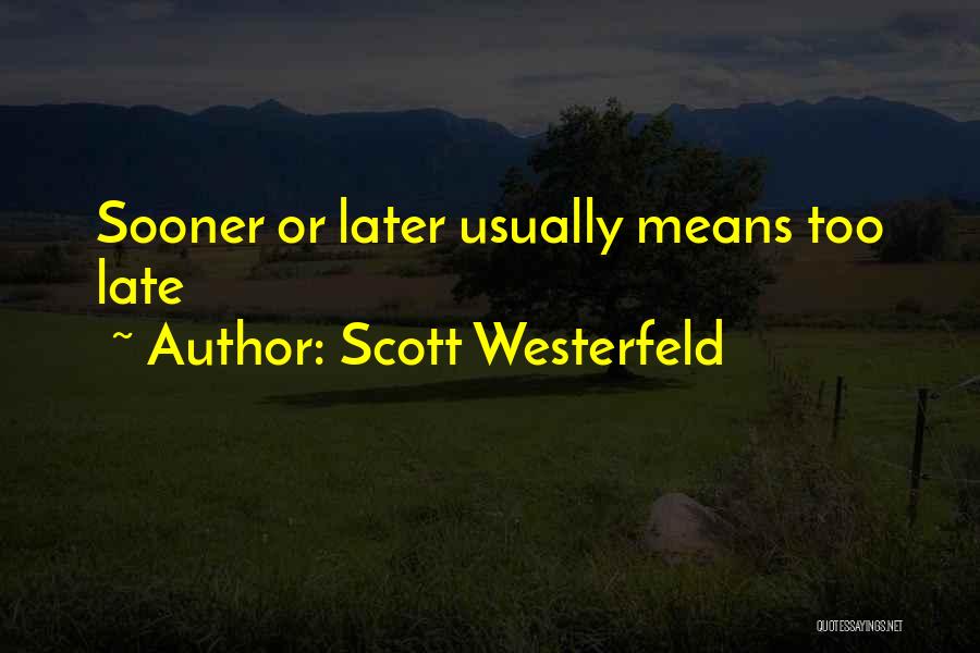 Scott Westerfeld Quotes: Sooner Or Later Usually Means Too Late