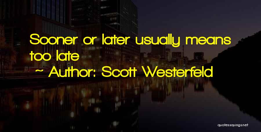 Scott Westerfeld Quotes: Sooner Or Later Usually Means Too Late