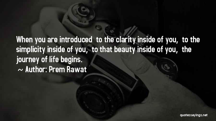 Prem Rawat Quotes: When You Are Introduced To The Clarity Inside Of You, To The Simplicity Inside Of You, To That Beauty Inside