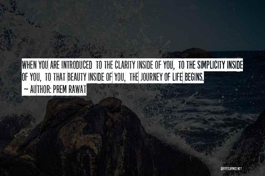 Prem Rawat Quotes: When You Are Introduced To The Clarity Inside Of You, To The Simplicity Inside Of You, To That Beauty Inside