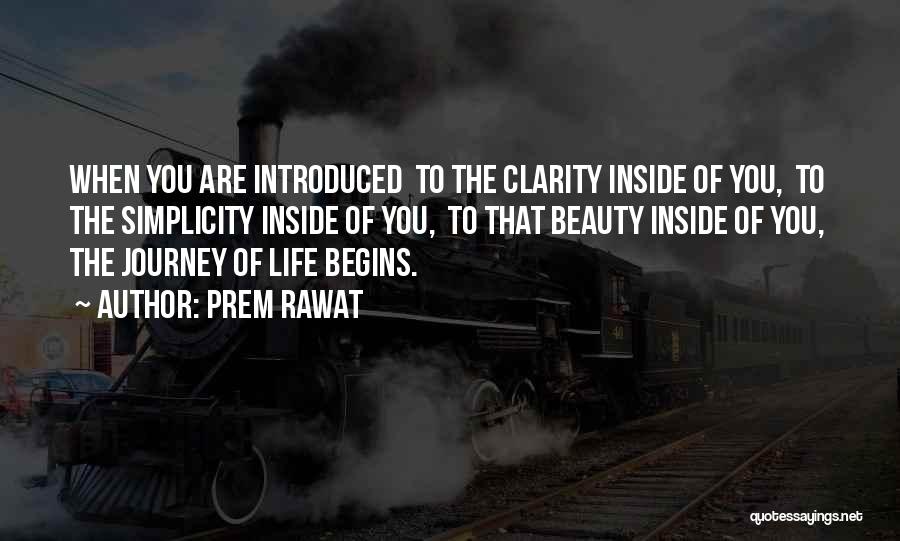 Prem Rawat Quotes: When You Are Introduced To The Clarity Inside Of You, To The Simplicity Inside Of You, To That Beauty Inside