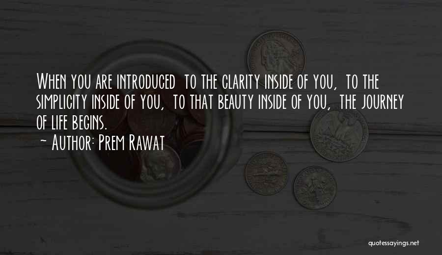 Prem Rawat Quotes: When You Are Introduced To The Clarity Inside Of You, To The Simplicity Inside Of You, To That Beauty Inside