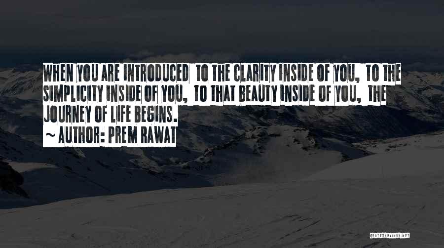 Prem Rawat Quotes: When You Are Introduced To The Clarity Inside Of You, To The Simplicity Inside Of You, To That Beauty Inside