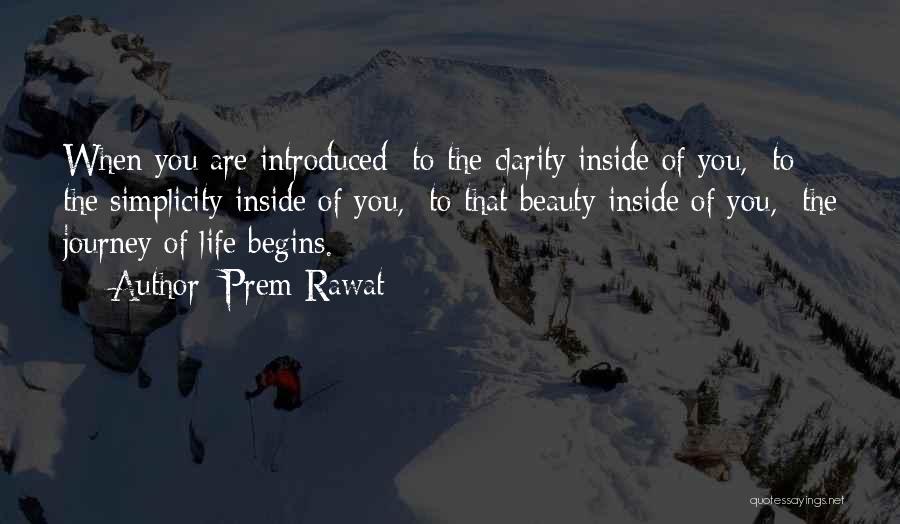 Prem Rawat Quotes: When You Are Introduced To The Clarity Inside Of You, To The Simplicity Inside Of You, To That Beauty Inside